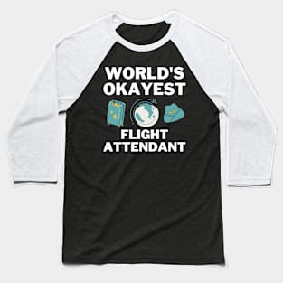 World's Okayest And Best Flight Attendant Baseball T-Shirt